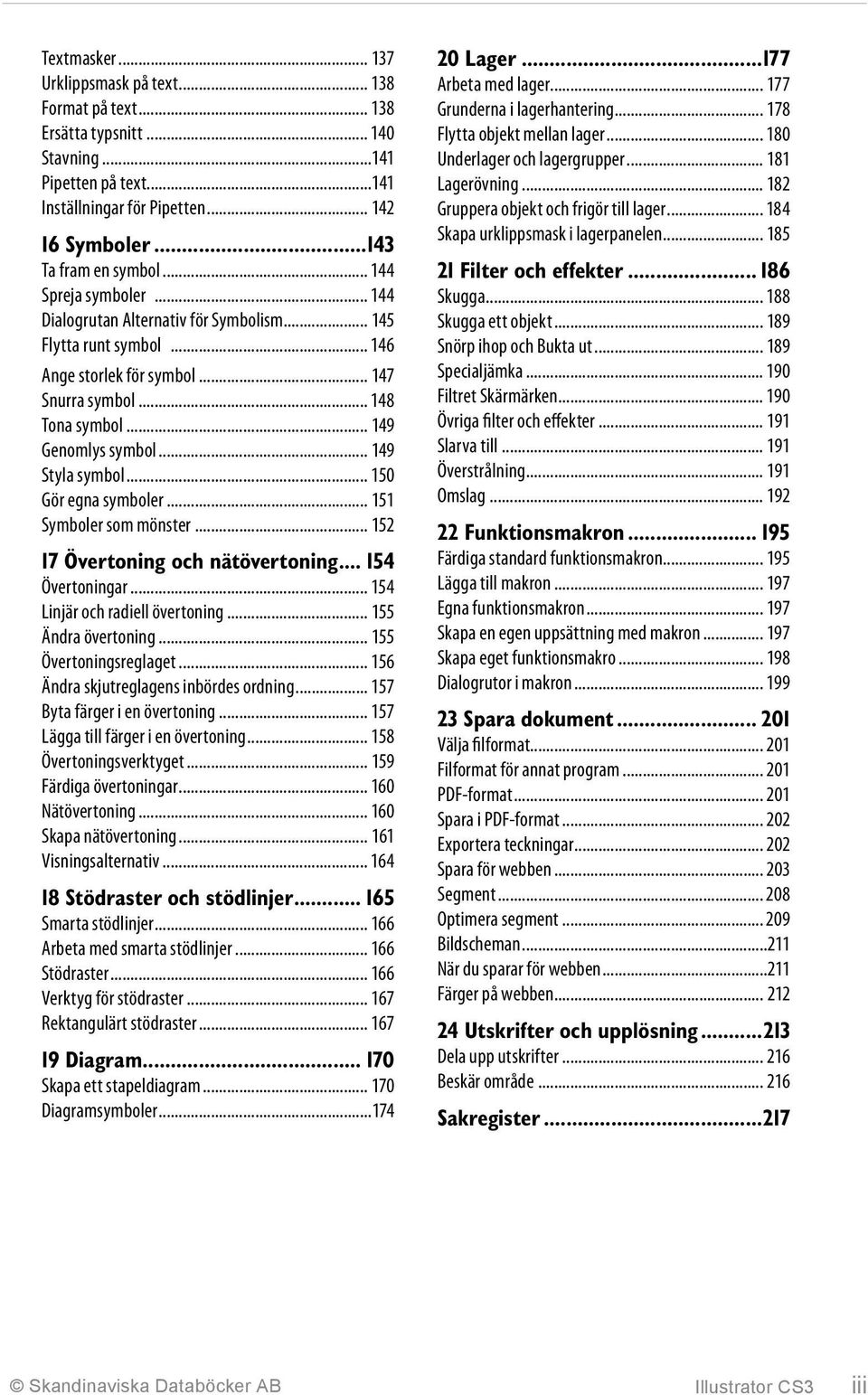 .. 149 Styla symbol... 150 Gör egna symboler... 151 Symboler som mönster... 152 17 Övertoning och nätövertoning... 154 Övertoningar... 154 Linjär och radiell övertoning... 155 Ändra övertoning.