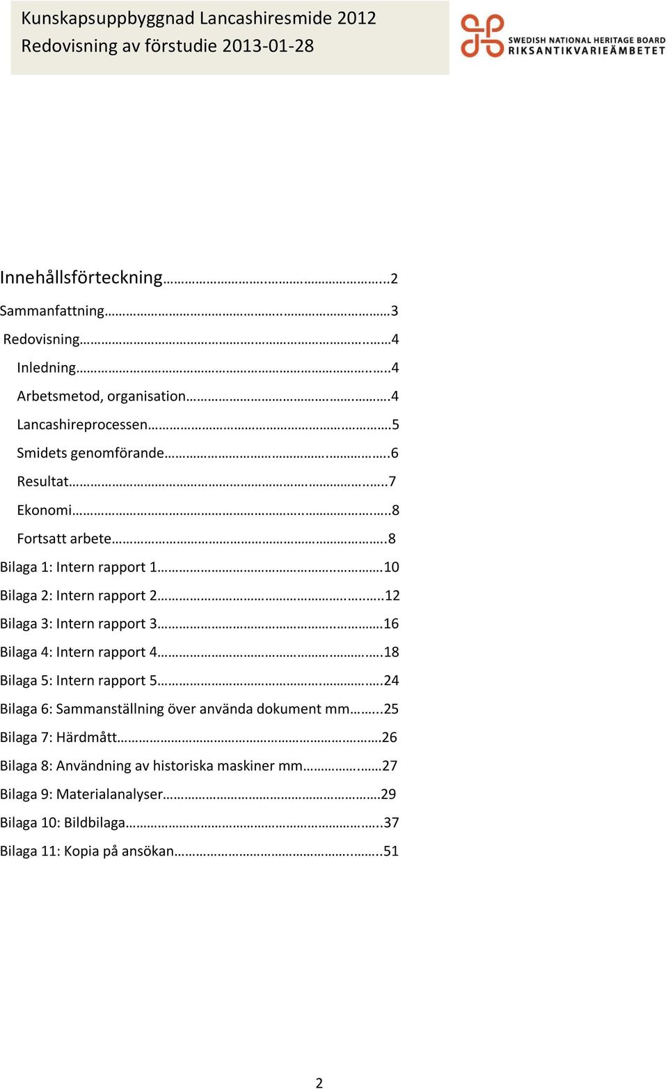 .....12 Bilaga 3: Intern rapport 3...16 Bilaga 4: Intern rapport 4...18 Bilaga 5: Intern rapport 5.