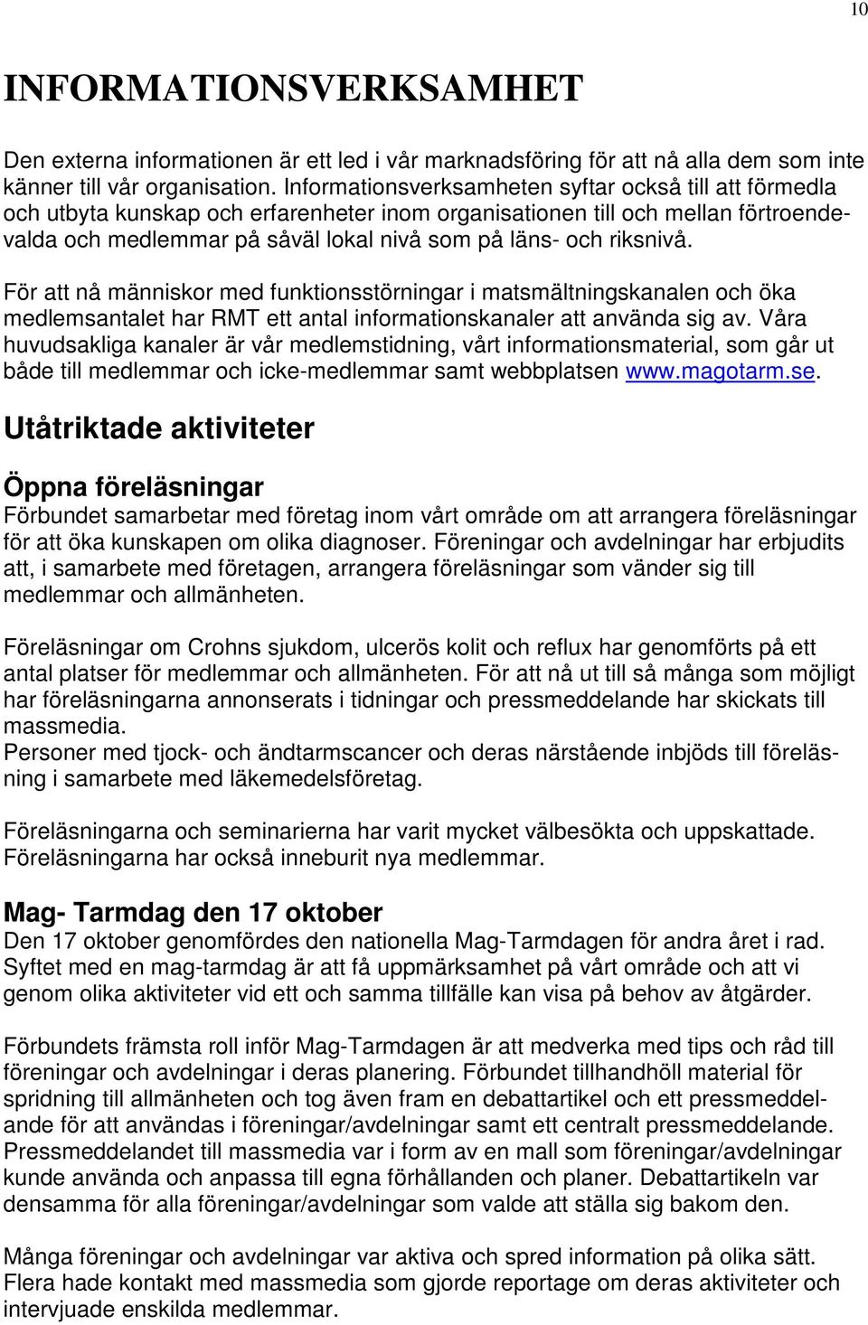 riksnivå. För att nå människor med funktionsstörningar i matsmältningskanalen och öka medlemsantalet har RMT ett antal informationskanaler att använda sig av.