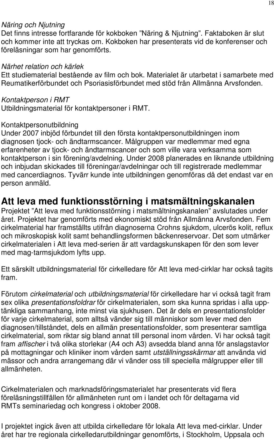 Materialet är utarbetat i samarbete med Reumatikerförbundet och Psoriasisförbundet med stöd från Allmänna Arvsfonden. Kontaktperson i RMT Utbildningsmaterial för kontaktpersoner i RMT.