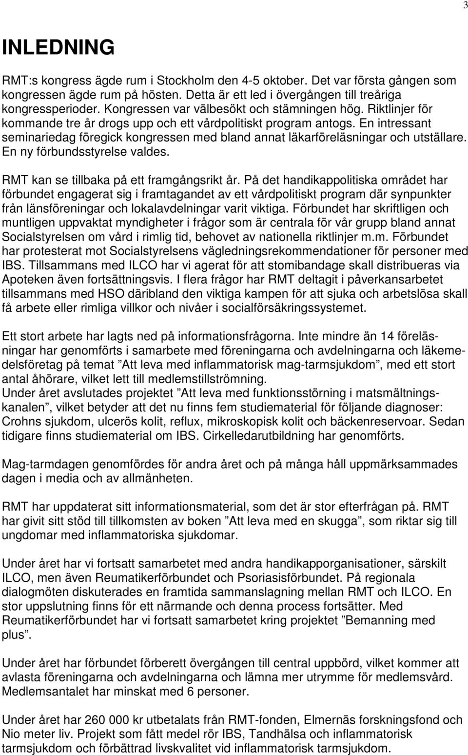 En intressant seminariedag föregick kongressen med bland annat läkarföreläsningar och utställare. En ny förbundsstyrelse valdes. RMT kan se tillbaka på ett framgångsrikt år.