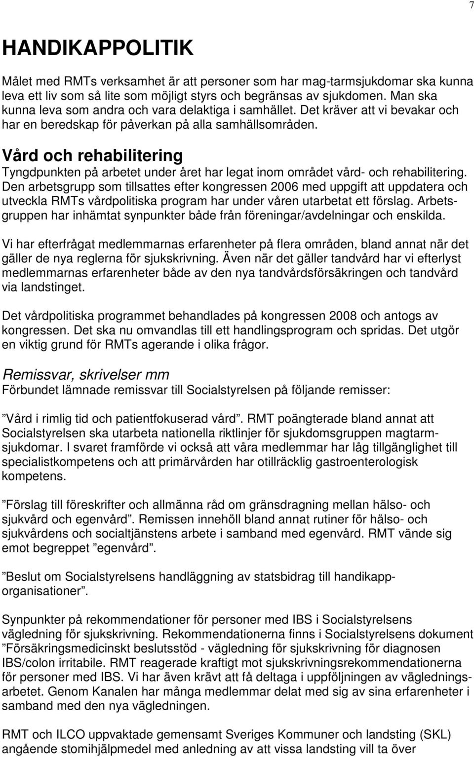 Vård och rehabilitering Tyngdpunkten på arbetet under året har legat inom området vård- och rehabilitering.
