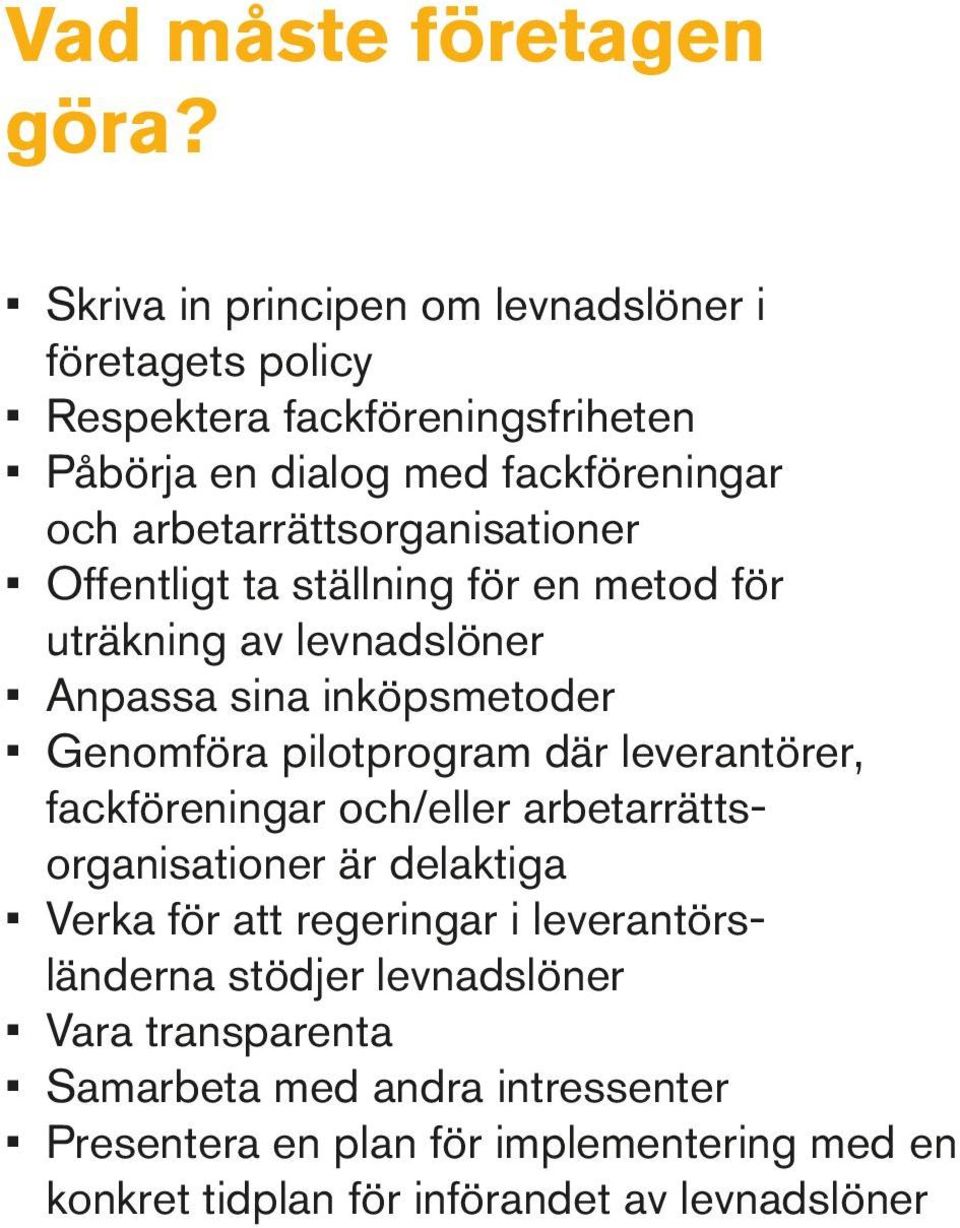 arbetarrättsorganisationer Offentligt ta ställning för en metod för uträkning av levnadslöner Anpassa sina inköpsmetoder Genomföra pilotprogram där