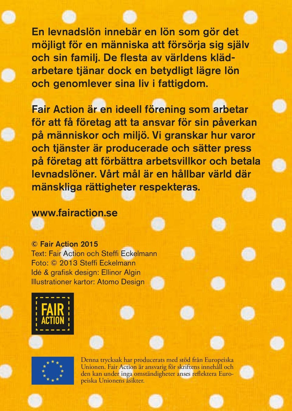 Fair Action är en ideell förening som arbetar för att få företag att ta ansvar för sin påverkan på människor och miljö.