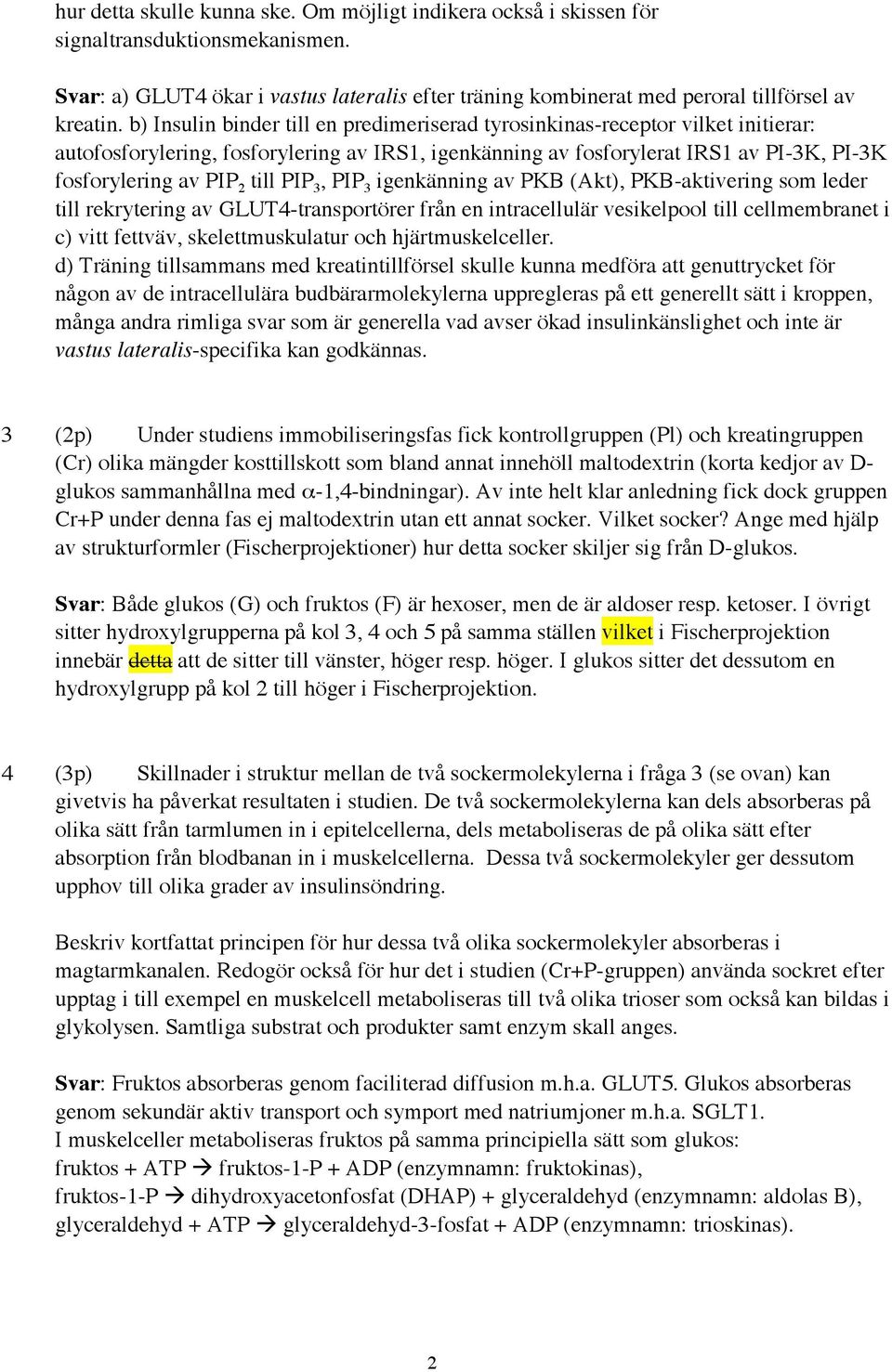 PIP 3, PIP 3 igenkänning av PKB (Akt), PKB-aktivering som leder till rekrytering av GLUT4-transportörer från en intracellulär vesikelpool till cellmembranet i c) vitt fettväv, skelettmuskulatur och