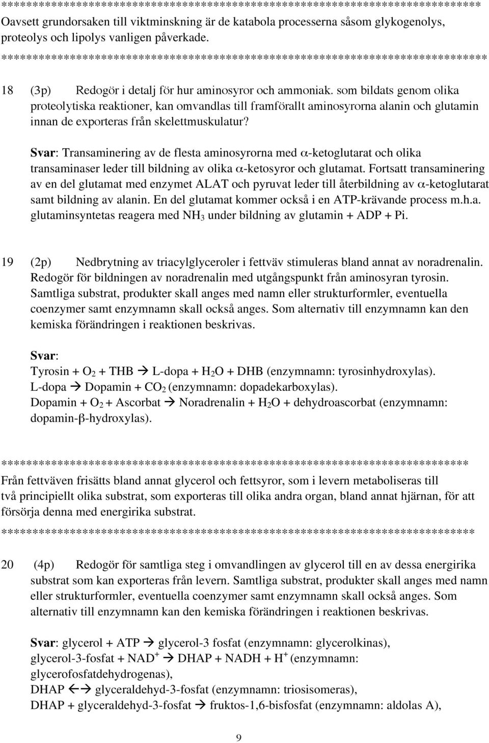 som bildats genom olika proteolytiska reaktioner, kan omvandlas till framförallt aminosyrorna alanin och glutamin innan de exporteras från skelettmuskulatur?