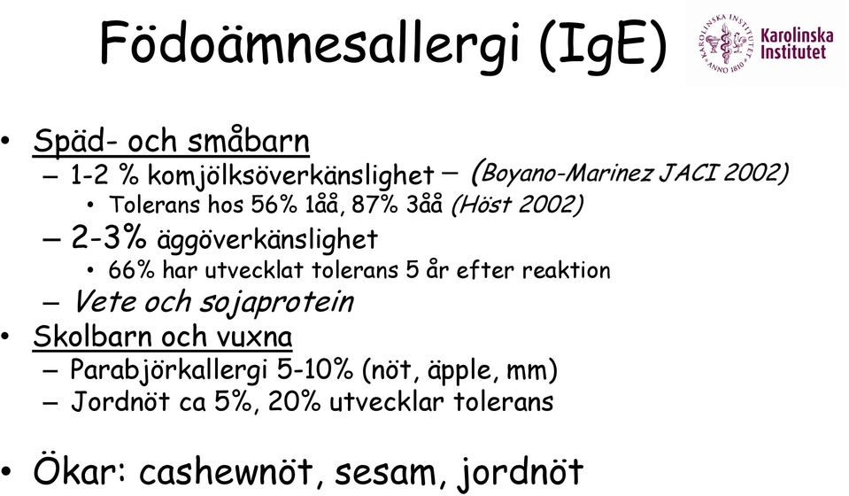 år efter reaktion Vete och sojaprotein Skolbarn och vuxna Parabjörkallergi 5-10%