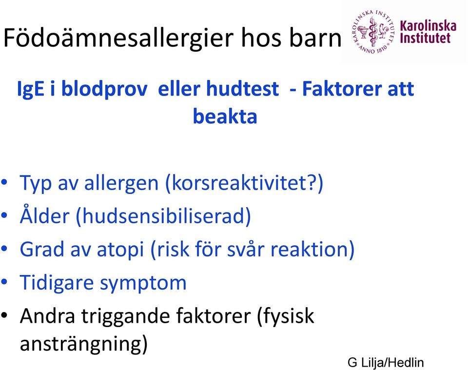 ) Ålder (hudsensibiliserad) Grad av atopi (risk för svår