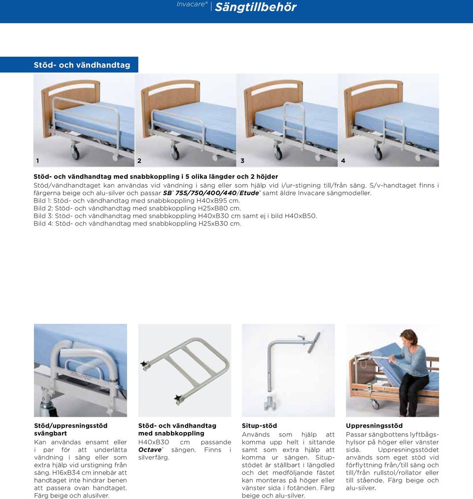 Bild 2: Stöd- och vändhandtag med snabbkoppling H25B80 cm. Bild 3: Stöd- och vändhandtag med snabbkoppling H40B30 cm samt ej i bild H40B50. Bild 4: Stöd- och vändhandtag med snabbkoppling H25B30 cm.