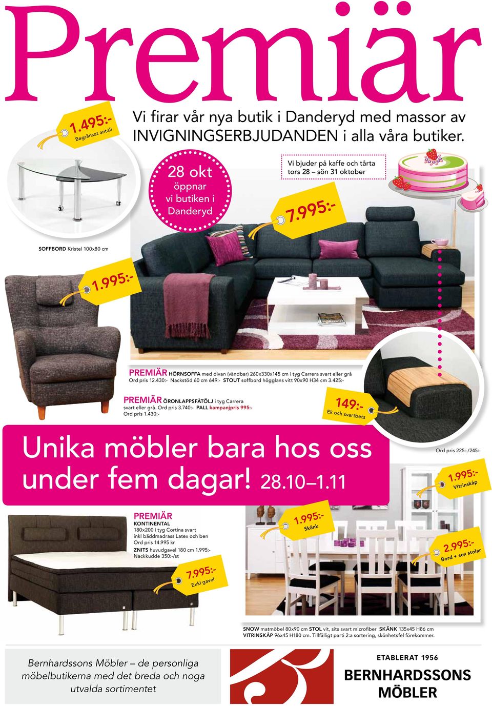 995:- PREMIÄR Hörnsoffa med divan (vändbar) 260x330x145 cm i tyg Carrera svart eller grå Ord pris 12.430:- Nackstöd 60 cm 649:- STOUT soffbord högglans vitt 90x90 H34 cm 3.
