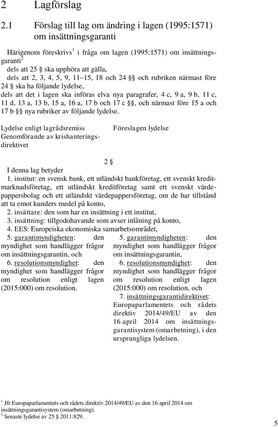 4, 5, 9, 11 15, 18 och 24 och rubriken närmast före 24 ska ha följande lydelse, dels att det i lagen ska införas elva nya paragrafer, 4 c, 9 a, 9 b, 11 c, 11 d, 13 a, 13 b, 15 a, 16 a, 17 b och 17 c,