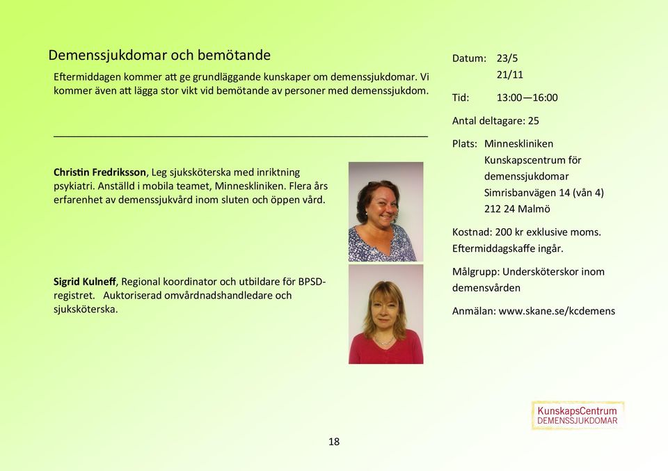 21/11 Tid: 13:00 16:00 Christin Fredriksson, Leg sjuksköterska med inriktning psykiatri. Anställd i mobila teamet, Minneskliniken.