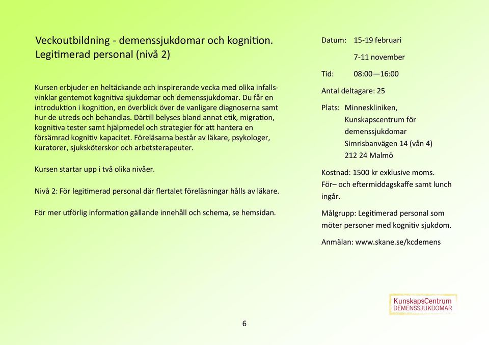 Du får en introduktion i kognition, en överblick över de vanligare diagnoserna samt hur de utreds och behandlas.