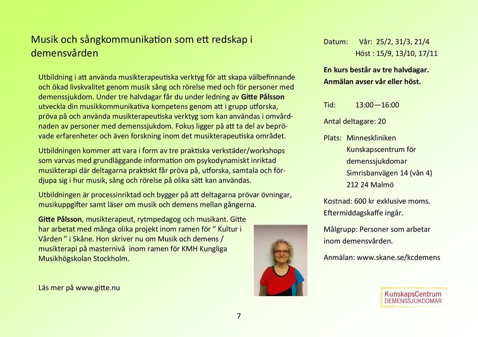 Under tre halvdagar får du under ledning av Gitte Pålsson utveckla din musikkommunikativa kompetens genom att i grupp utforska, pröva på och använda musikterapeutiska verktyg som kan användas i