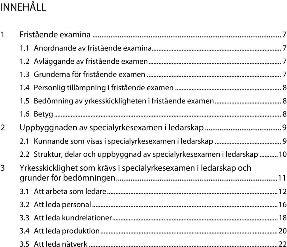 1 Kunnande som visas i specialyrkesexamen i ledarskap... 9 2.2 Struktur, delar och uppbyggnad av specialyrkesexamen i ledarskap.