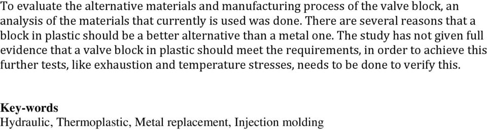 The study has not given full evidence that a valve block in plastic should meet the requirements, in order to achieve this further