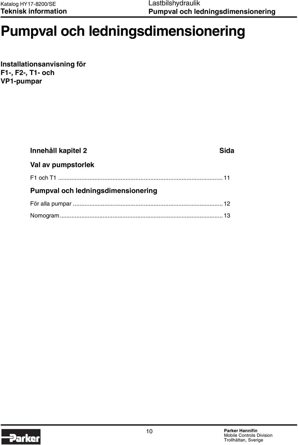 VP1-pumpar Innehåll kapitel 2 Sida Val av pumpstorlek F1 och T1.