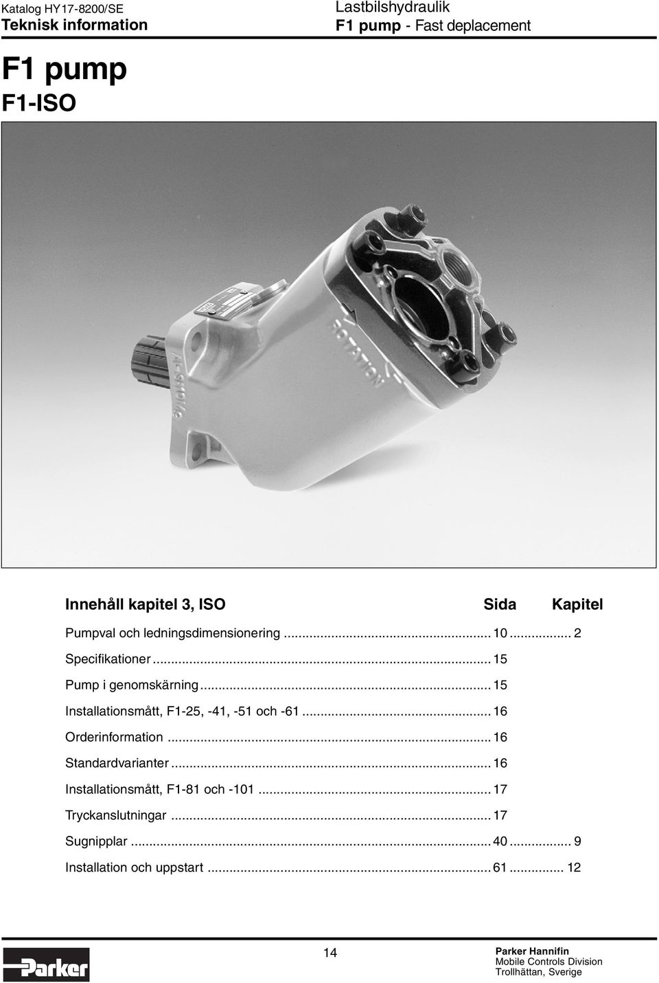 .. 15 Installationsmått, F1-25, -41, -51 och -61... 16 Orderinformation... 16 Standardvarianter.