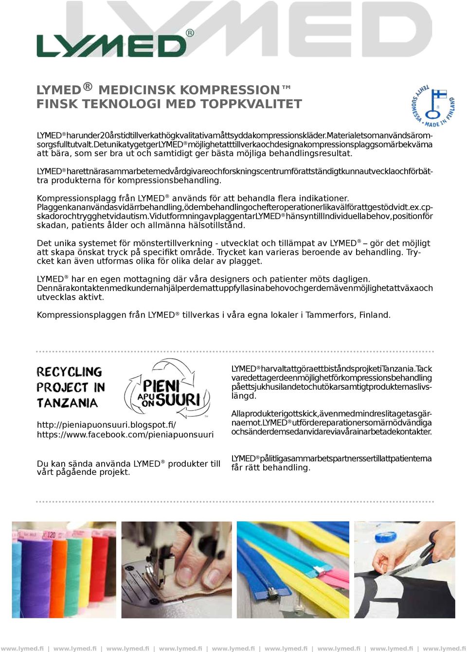 LYMED harettnärasammarbetemedvårdgivareochforskningscentrumförattständigtkunnautvecklaochförbättra produkterna för kompressionsbehandling.