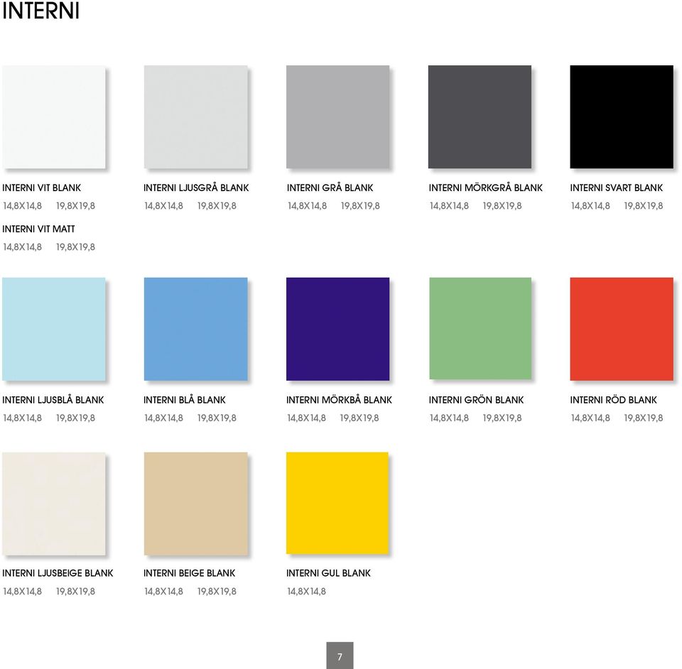 Blå Blank Interni Mörkbå Blank Interni Grön Blank Interni Röd Blank 14,8x14,8 19,8x19,8 14,8x14,8 19,8x19,8 14,8x14,8 19,8x19,8 14,8x14,8