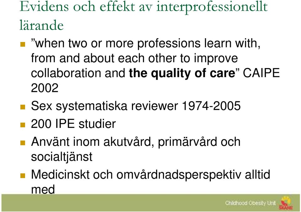 of care CAIPE 22 Sex systematiska reviewer 1974-25 2 IPE studier Använt inom