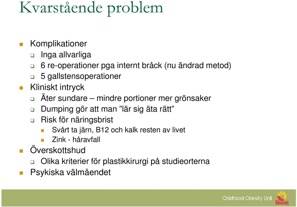 gör att man lär sig äta rätt Risk för näringsbrist Svårt ta järn, B12 och kalk resten av livet