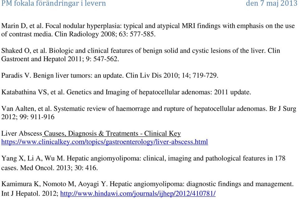 Katabathina VS, et al. Genetics and Imaging of hepatocellular adenomas: 2011 update. Van Aalten, et al. Systematic review of haemorrage and rupture of hepatocellular adenomas.