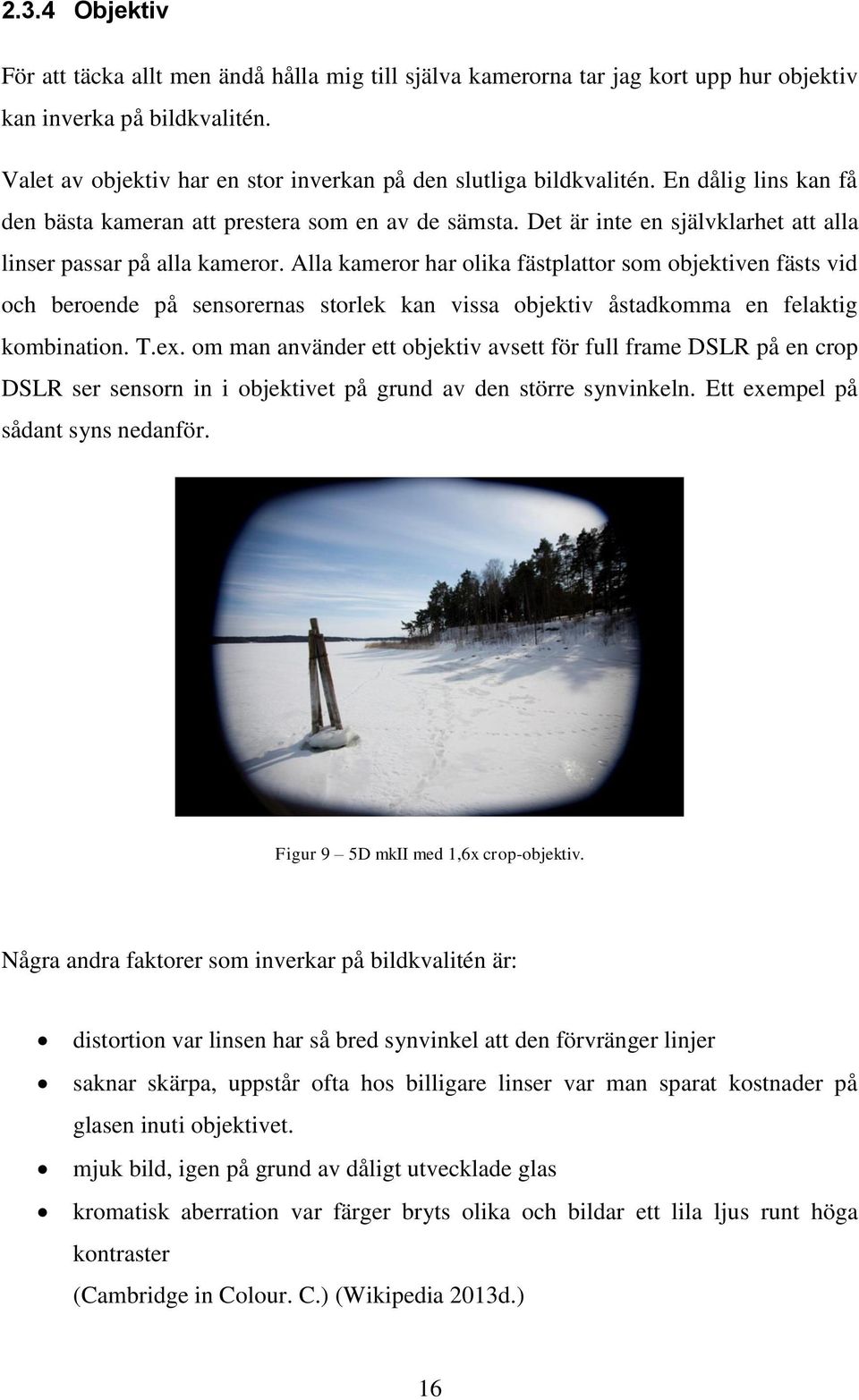 Det är inte en självklarhet att alla linser passar på alla kameror.