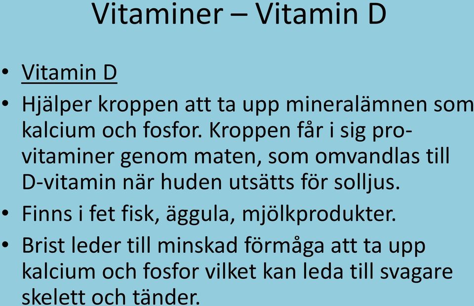 Kroppen får i sig provitaminer genom maten, som omvandlas till D-vitamin när huden