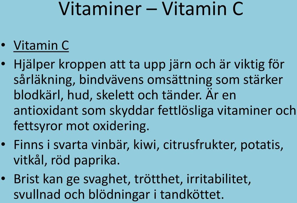 Är en antioxidant som skyddar fettlösliga vitaminer och fettsyror mot oxidering.