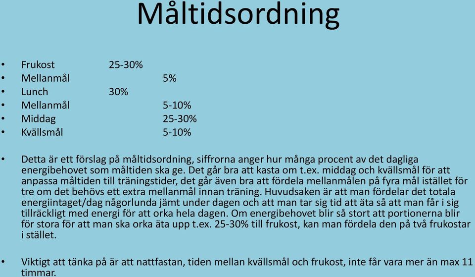 middag och kvällsmål för att anpassa måltiden till träningstider, det går även bra att fördela mellanmålen på fyra mål istället för tre om det behövs ett extra mellanmål innan träning.