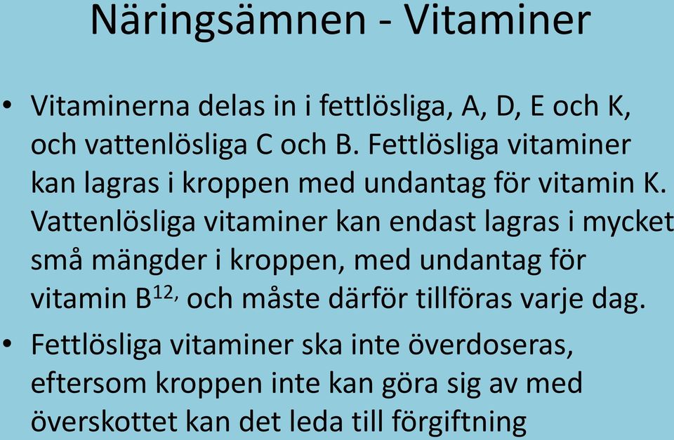 Vattenlösliga vitaminer kan endast lagras i mycket små mängder i kroppen, med undantag för vitamin B 12, och