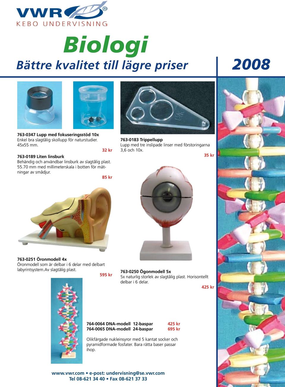 85 kr 763-0183 Trippellupp Lupp med tre inslipade linser med förstoringarna 3,6 och 10x. 35 kr 763-0251 Öronmodell 4x Öronmodell som är delbar i 6 delar med delbart labyrintsystem.