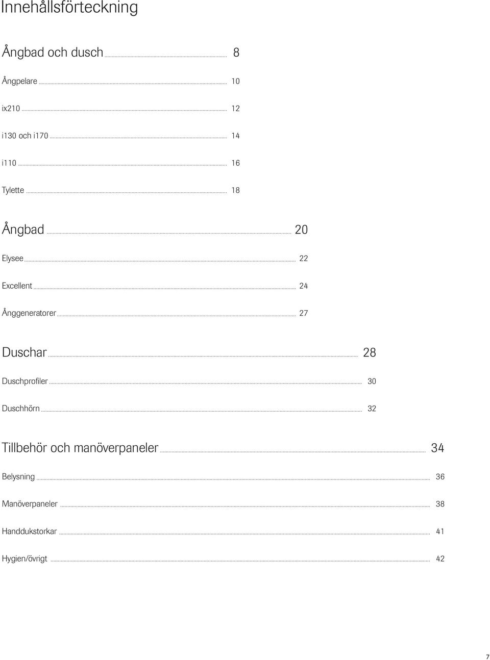 Ånggeneratorer 27 Duschar 28 Duschprofiler 30 Duschhörn 32 Tillbehör och