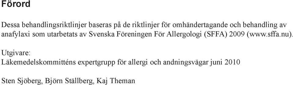 Föreningen För Allergologi (SFFA) 2009 (www.sffa.nu).
