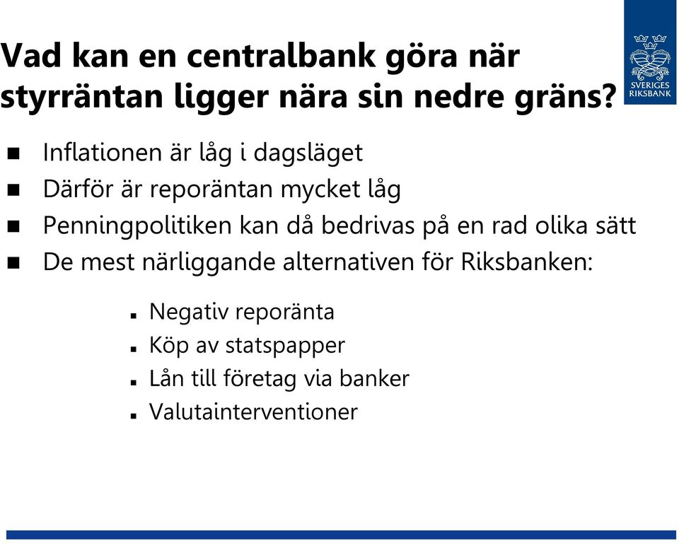 kan då bedrivas på en rad olika sätt De mest närliggande alternativen för