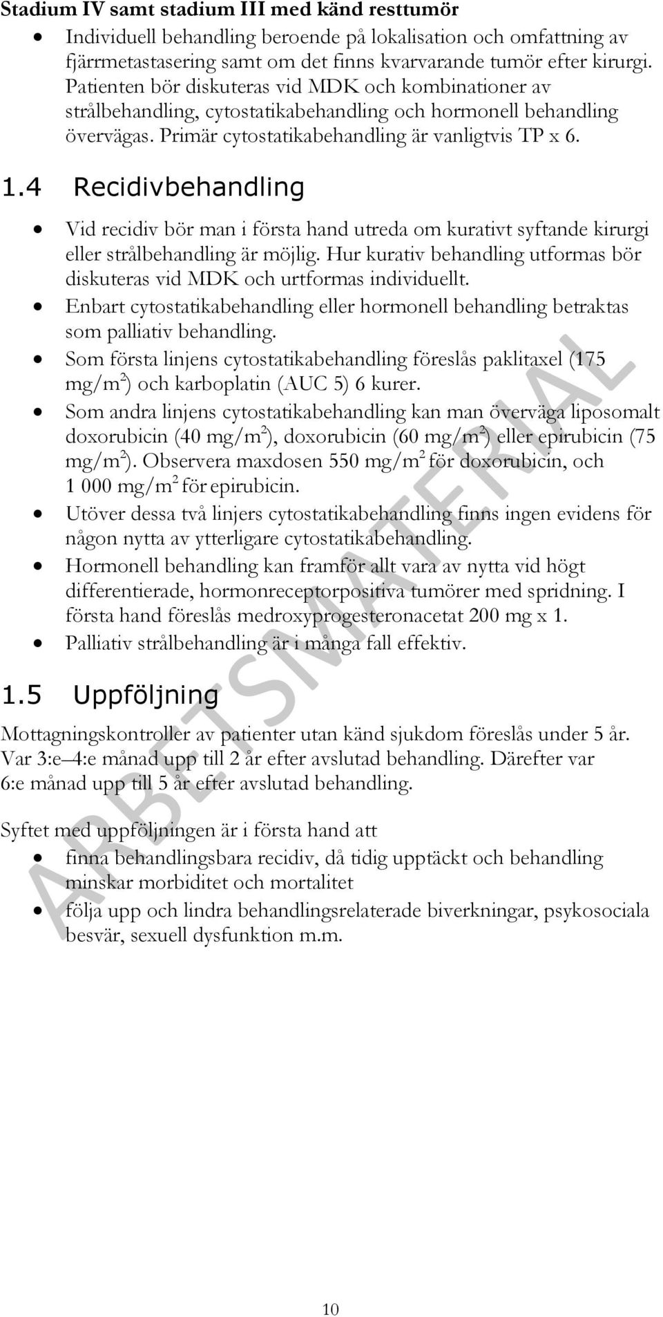 4 Recidivbehandling Vid recidiv bör man i första hand utreda om kurativt syftande kirurgi eller strålbehandling är möjlig.