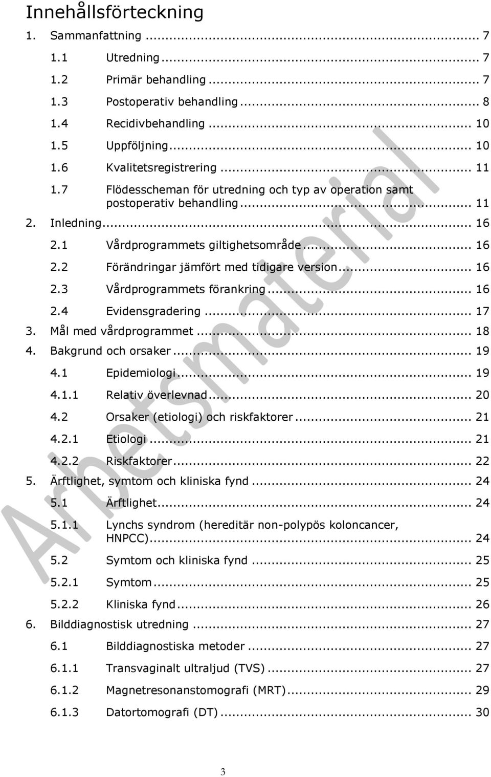 .. 16 2.3 Vårdprogrammets förankring... 16 2.4 Evidensgradering... 17 3. Mål med vårdprogrammet... 18 4. Bakgrund och orsaker... 19 4.1 Epidemiologi... 19 4.1.1 Relativ överlevnad... 20 4.