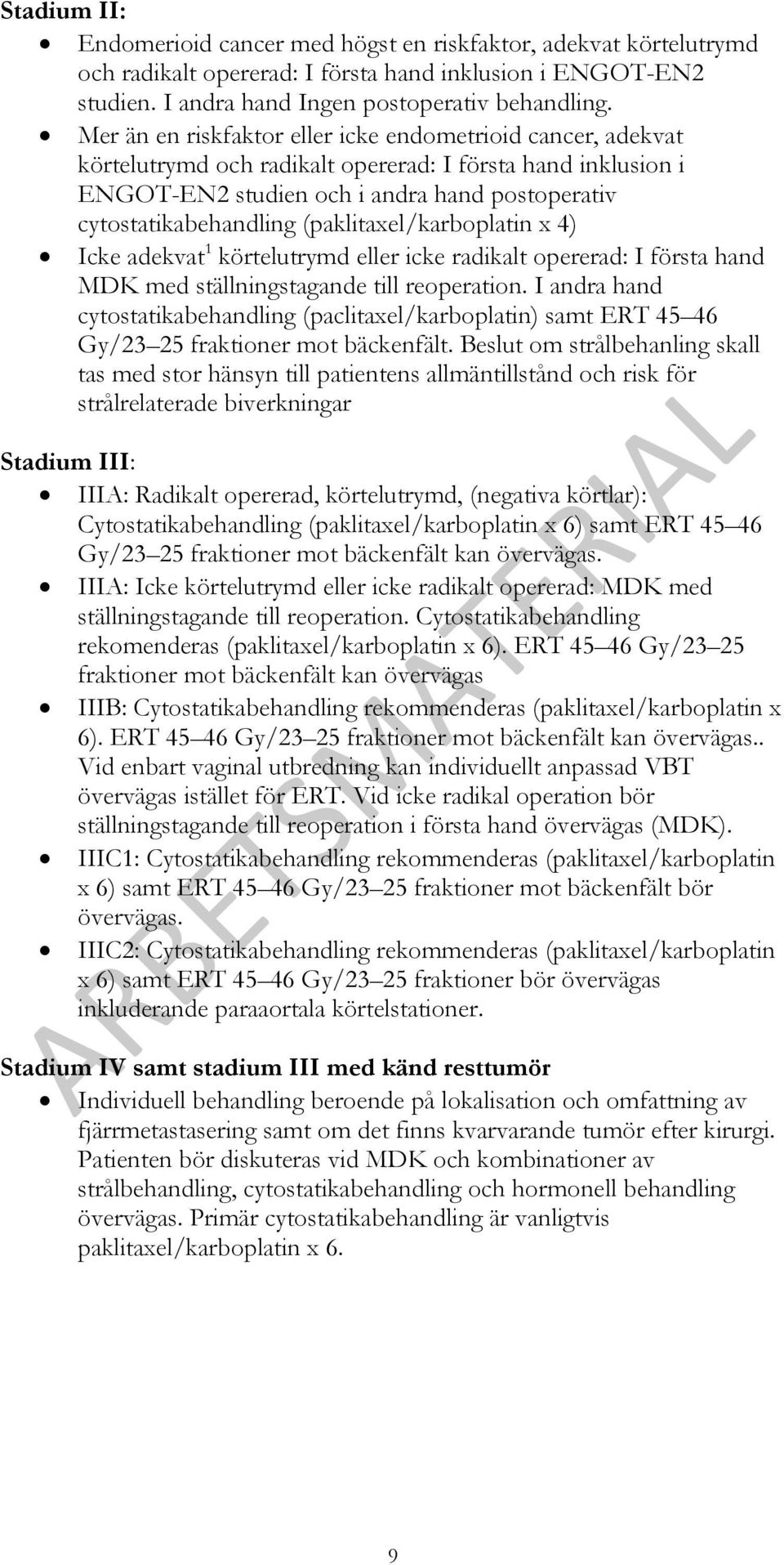 (paklitaxel/karboplatin x 4) Icke adekvat 1 körtelutrymd eller icke radikalt opererad: I första hand MDK med ställningstagande till reoperation.