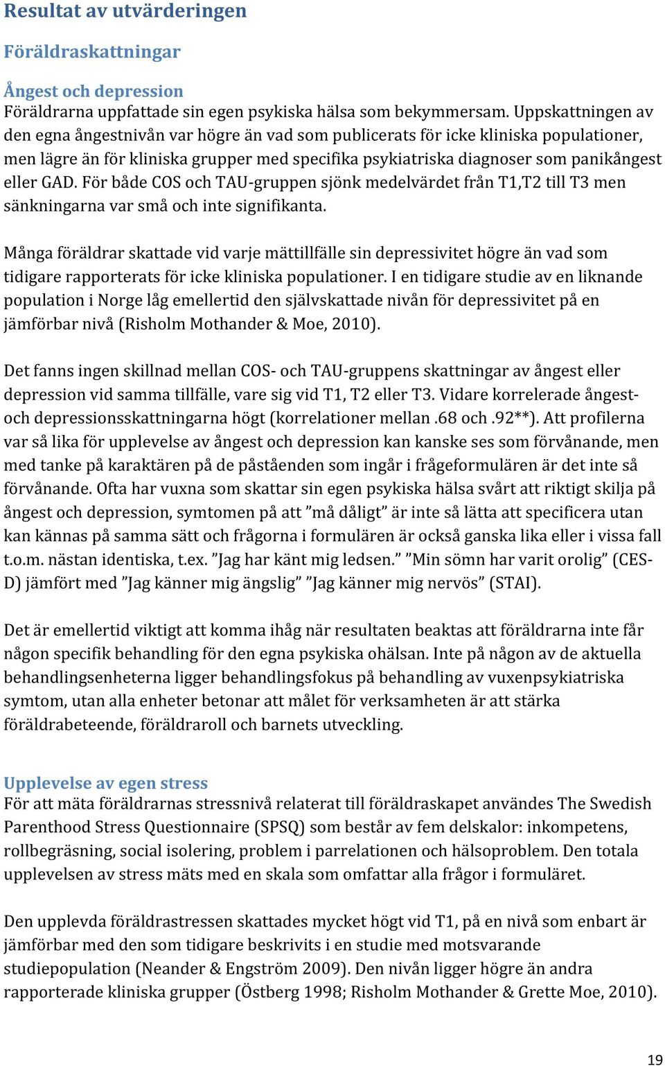 GAD. För både COS och TAU-gruppen sjönk medelvärdet från T1,T2 till T3 men sänkningarna var små och inte signifikanta.