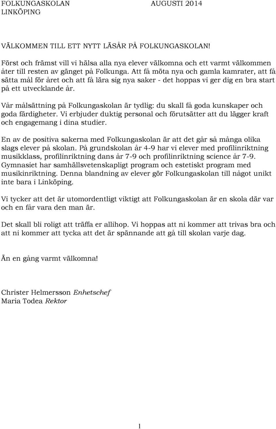 Att få möta nya och gamla kamrater, att få sätta mål för året och att få lära sig nya saker - det hoppas vi ger dig en bra start på ett utvecklande år.
