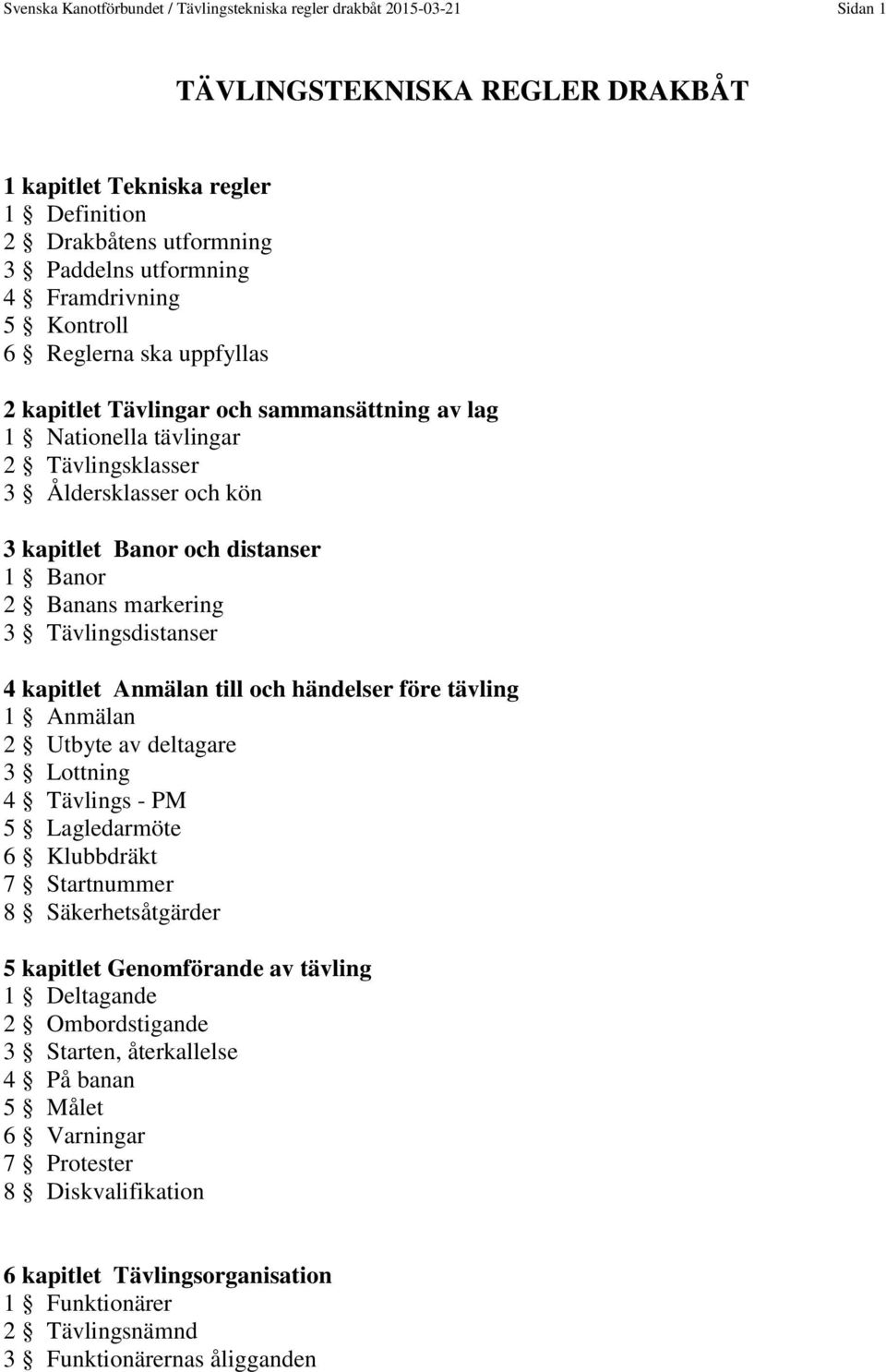 2 Banans markering 3 Tävlingsdistanser 4 kapitlet Anmälan till och händelser före tävling 1 Anmälan 2 Utbyte av deltagare 3 Lottning 4 Tävlings - PM 5 Lagledarmöte 6 Klubbdräkt 7 Startnummer 8