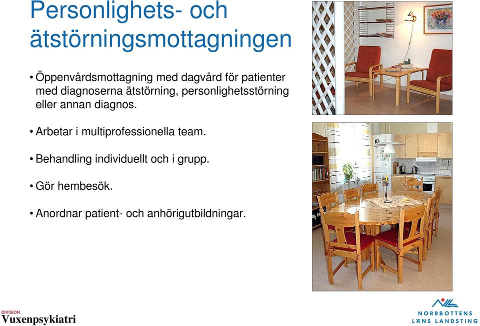 eller annan diagnos. Arbetar i multiprofessionella team.