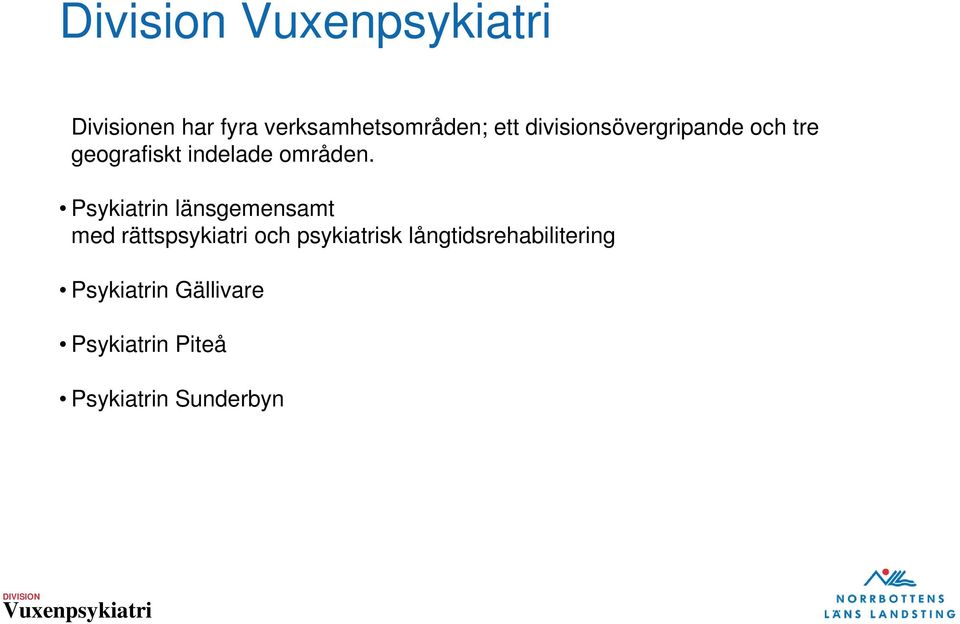 Psykiatrin länsgemensamt med rättspsykiatri och psykiatrisk