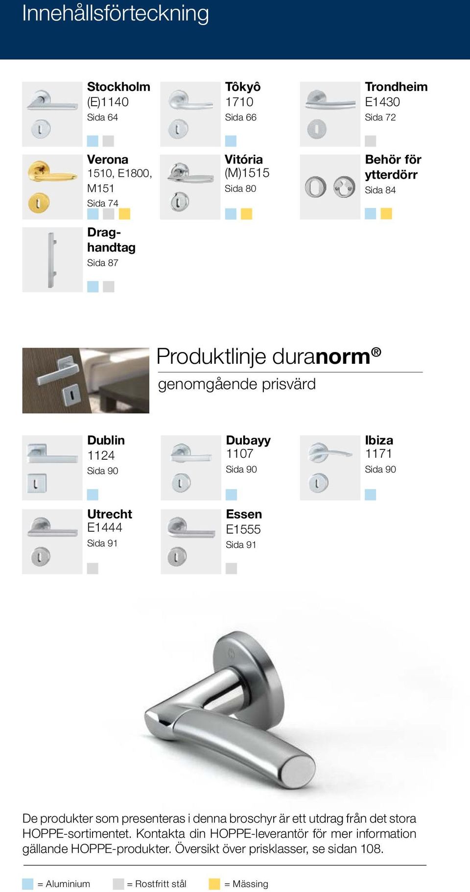 90 Utrecht E1444 Sida 91 Essen E1555 Sida 91 De produkter som presenteras i denna broschyr är ett utdrag från det stora HOPPE-sortimentet.