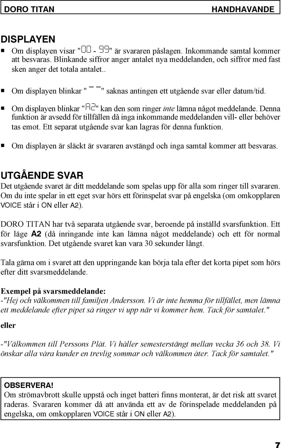 P Om displayen blinkar "A2" kan den som ringer inte lämna något meddelande. Denna funktion är avsedd för tillfällen då inga inkommande meddelanden vill- eller behöver tas emot.