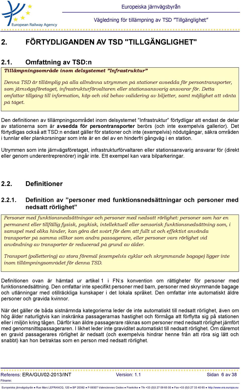 infrastrukturförvaltaren eller stationsansvarig ansvarar för. Detta omfattar tillgång till information, köp och vid behov validering av biljetter, samt möjlighet att vänta på tåget.