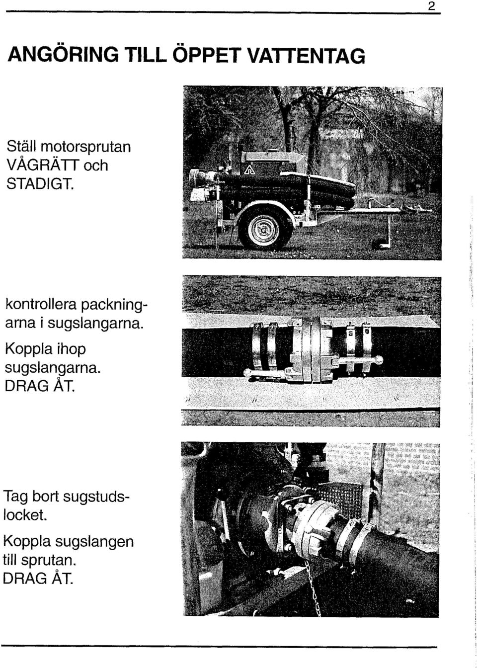 kontrollera packningarna i sugslangarna.