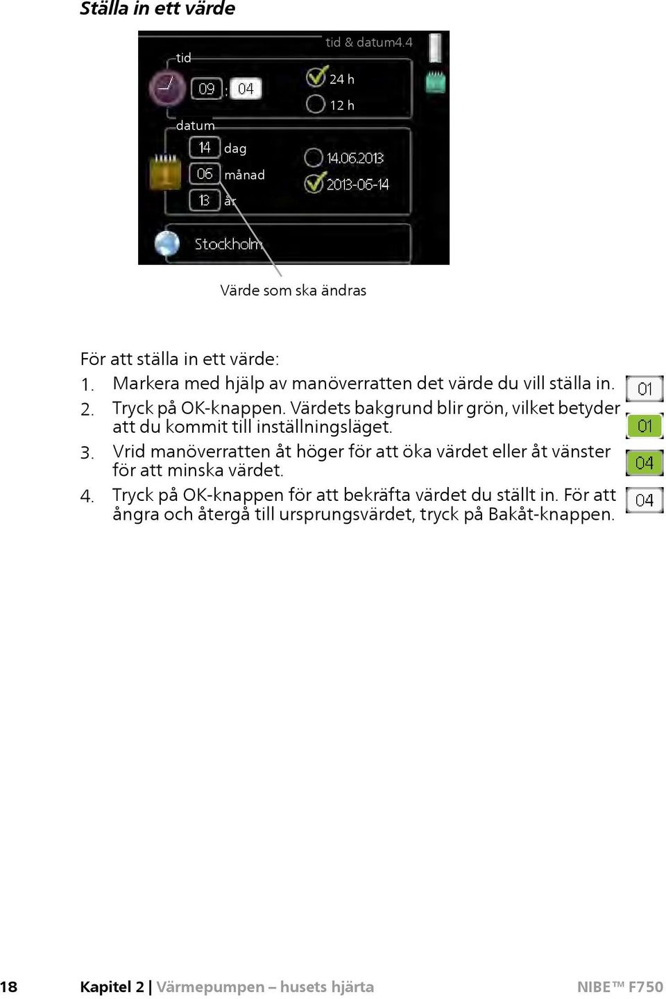 Värdets bakgrund blir grön, vilket betyder att du kommit till inställningsläget. 3.