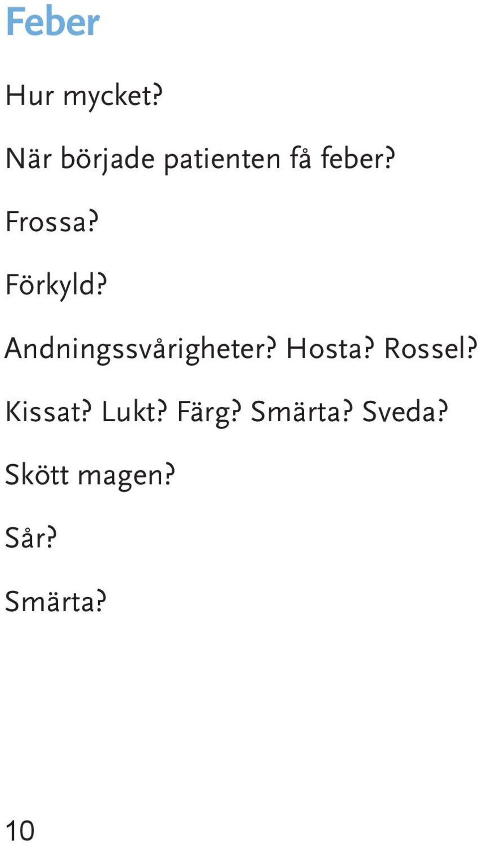 Förkyld? Andningssvårigheter? Hosta?